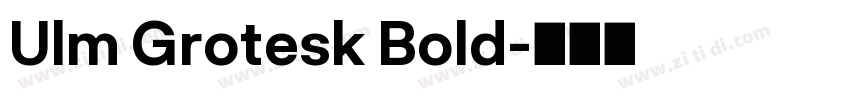 Ulm Grotesk Bold字体转换 Ulm Grotesk Bold字体转换